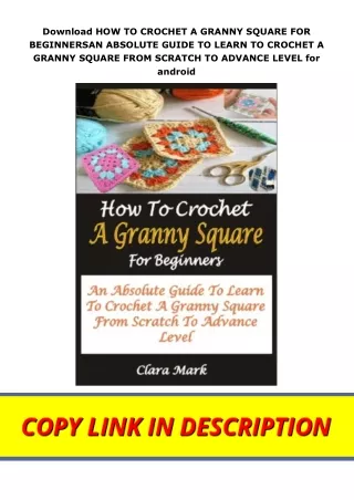 Download HOW TO CROCHET A GRANNY SQUARE FOR BEGINNERSAN ABSOLUTE GUIDE TO LEARN TO CROCHET A GRANNY SQUARE FROM SCRATCH