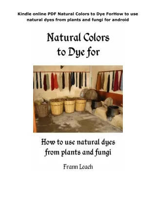 Kindle online PDF Natural Colors to Dye ForHow to use natural dyes from plants and fungi for android