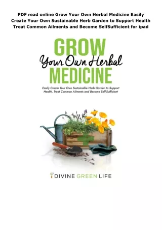 PDF read online Grow Your Own Herbal Medicine Easily Create Your Own Sustainable Herb Garden to Support Health Treat Com