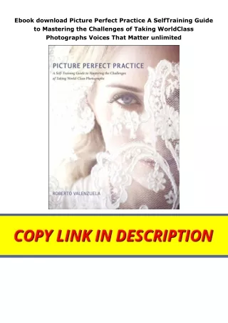 Ebook download Picture Perfect Practice A SelfTraining Guide to Mastering the Challenges of Taking WorldClass Photograph