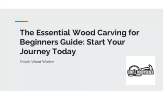 The Essential Wood Carving for Beginners Guide: Start Your Journey Today