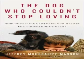 dOwnlOad The Dog Who Couldn't Stop Loving: How Dogs Have Captured Our Hearts for