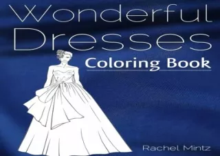 PdF dOwnlOad Wonderful Dresses - Coloring Book: Beautiful Women In Ball Dresses,