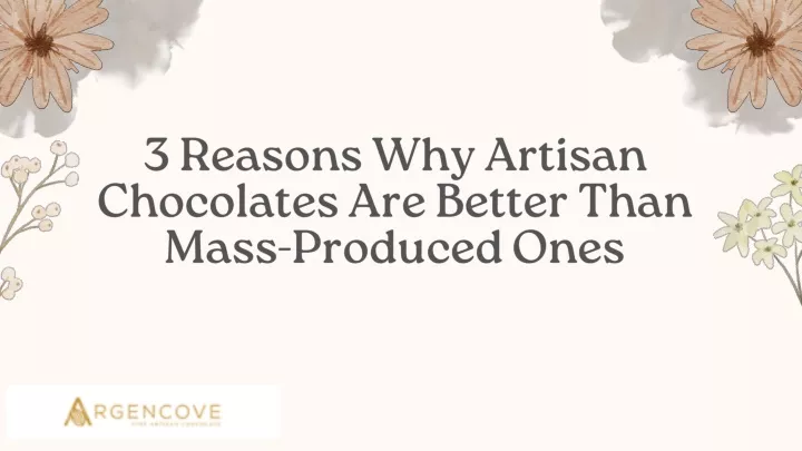 3 reasons why artisan chocolates are better than