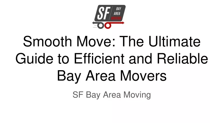 smooth move the ultimate guide to efficient and reliable bay area movers