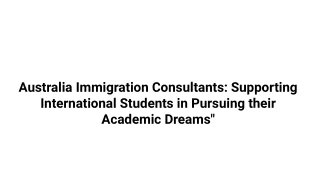 Australia Immigration Consultants_ Supporting International Students in Pursuing their Academic Dreams_