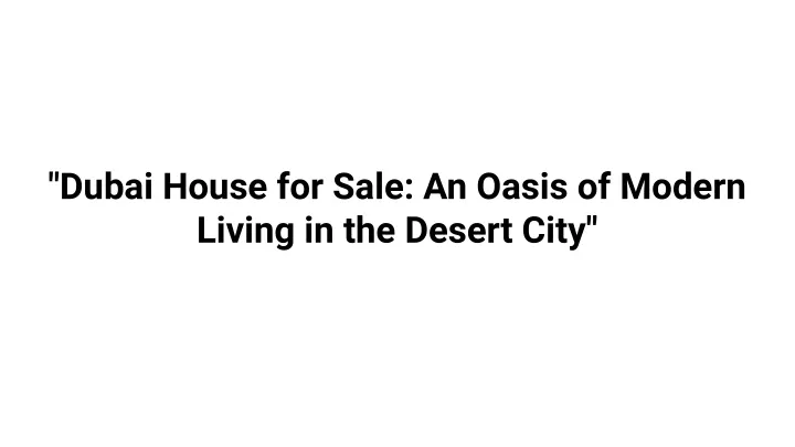 dubai house for sale an oasis of modern living