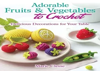 DOWNload ePub Adorable Fruits & Vegetables to Crochet: Delicious Decorations for