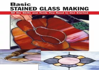 PDF Download Basic Stained Glass Making: All the Skills and Tools You Need to Ge