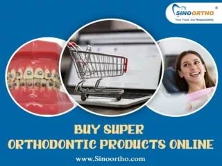 Buy Super Orthodontic Products Online