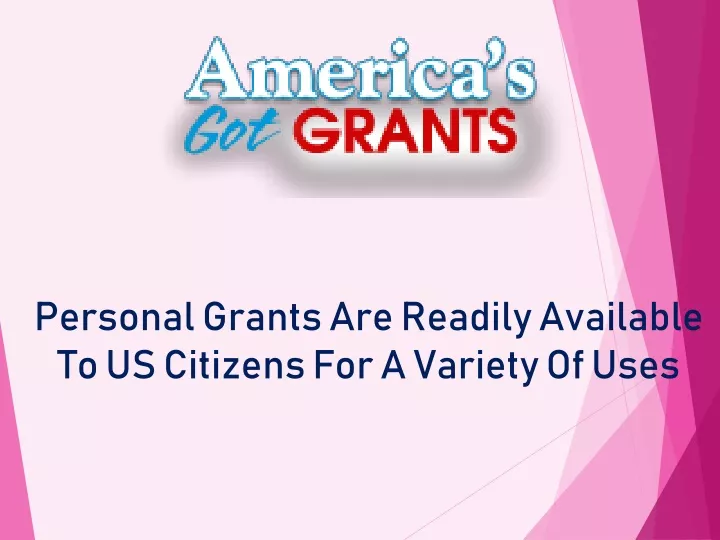 personal grants are readily available to us citizens for a variety of uses