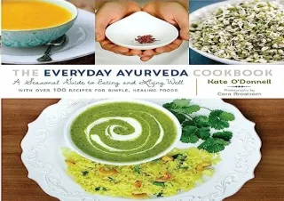 DOWNload ePub The Everyday Ayurveda Cookbook: A Seasonal Guide to Eating and Liv