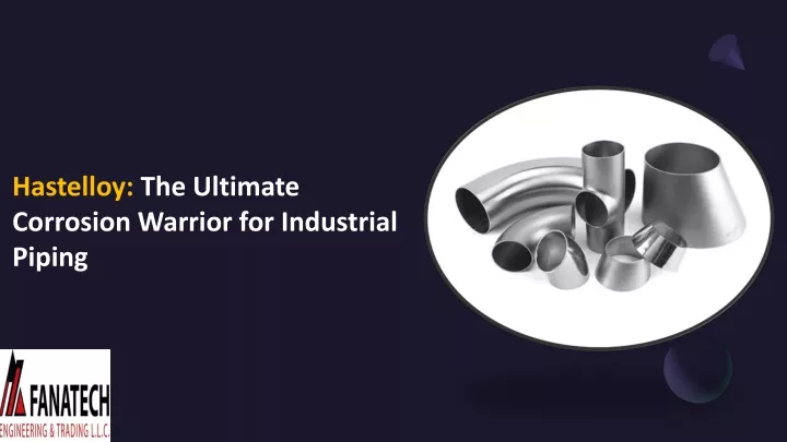hastelloy the ultimate corrosion warrior for industrial piping