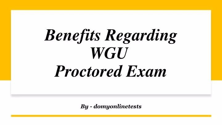 benefits regarding wgu proctored exam