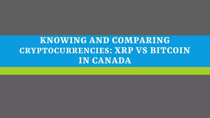 knowing and comparing cryptocurrencies xrp vs bitcoin in canada