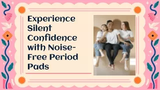 Whisper Quiet Experience Silent Confidence with Noise Free Period Pads
