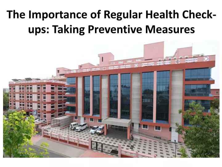 the importance of regular health check ups taking preventive measures