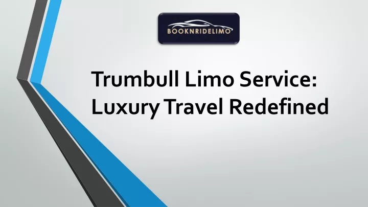 trumbull limo service luxury travel redefined