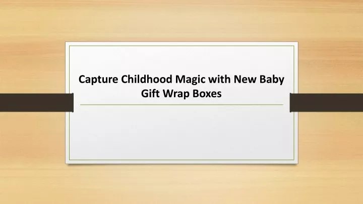 capture childhood magic with new baby gift wrap boxes