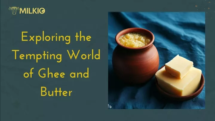 exploring the tempting world of ghee and butter
