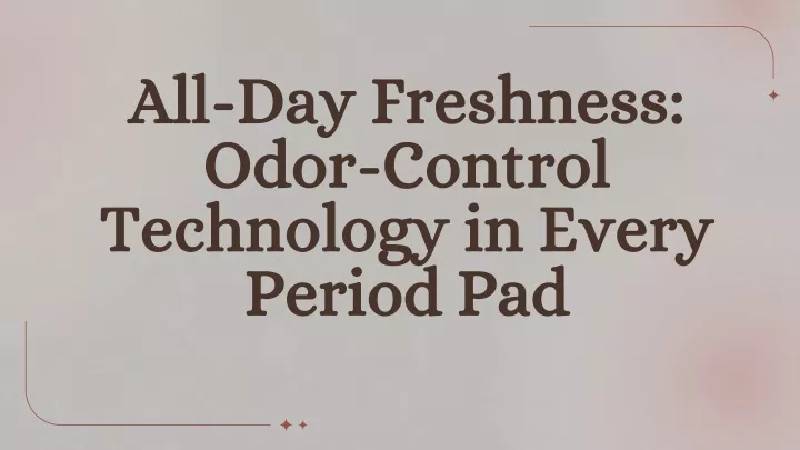 all day freshness odor control technology in every period pad