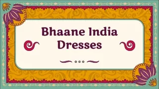 bhaane india dresses