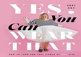 Download PDF Yes, You Can Wear That: How to Look and Feel Fierce at Any Size