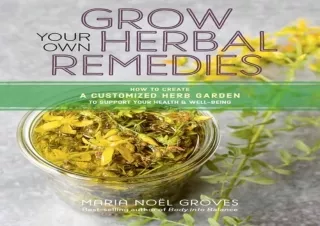 PDF Grow Your Own Herbal Remedies: How to Create a Customized Herb Garden to Sup