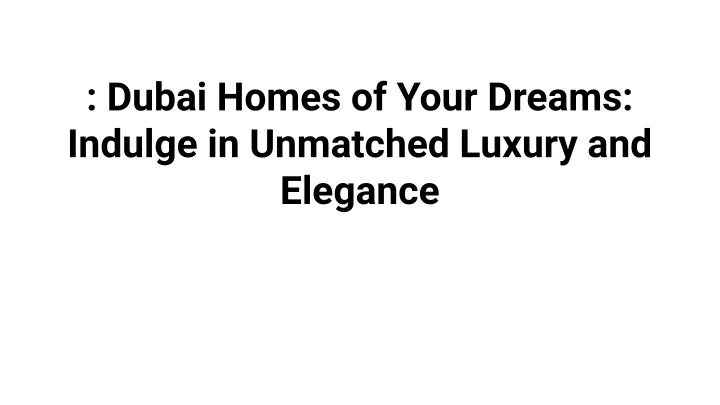 dubai homes of your dreams indulge in unmatched