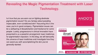 Revealing the Magic Pigmentation Treatment with Laser Technology.