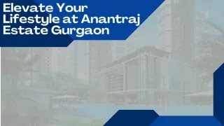 Elevate Your Lifestyle at Anantraj Estate Gurgaon