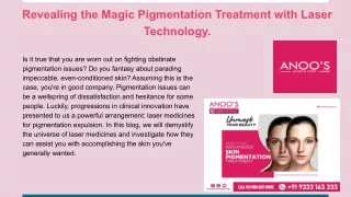 Revealing the Magic Pigmentation Treatment with Laser Technology.