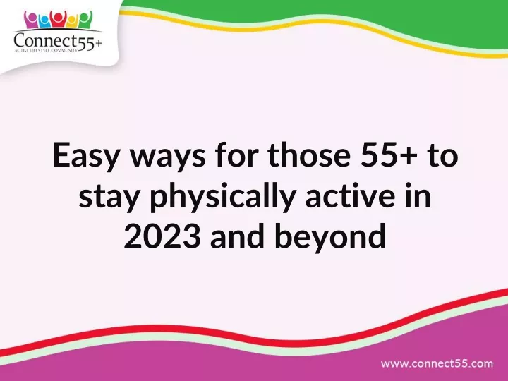 easy ways for those 55 to stay physically active