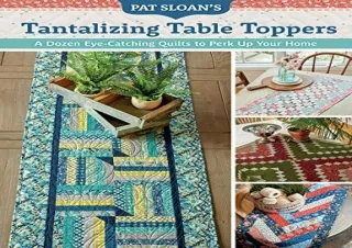 Download (PDF) Pat Sloan's Tantalizing Table Toppers: A Dozen Eye-Catching Quilt