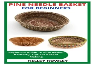 Kindle (online PDF) PINE NEEDLE BASKET FOR BEGINNERS: Beginners Guide To Pine Ba