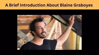 A Brief Introduction About - Blaine Graboyes