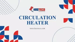 Efficient Circulation Heaters for Optimal Heat Transfer | Hasteco