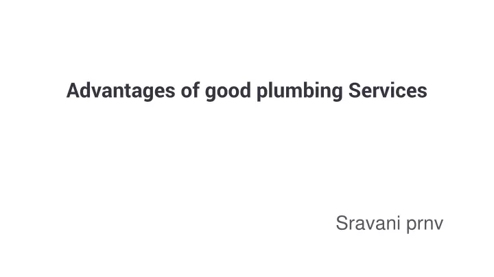 a dvantages of good plumbing services