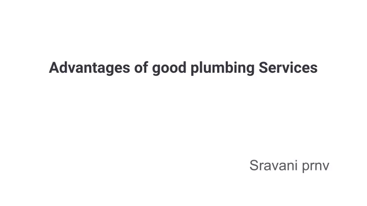 advantages of good plumbing services