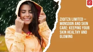 ZIQITZA LIMITED – MONSOON AND SKIN CARE KEEPING YOUR SKIN HEALTHY AND GLOWING
