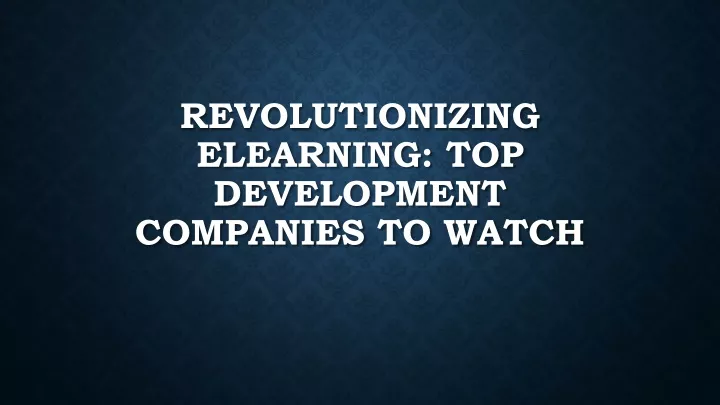 revolutionizing elearning top development companies to watch