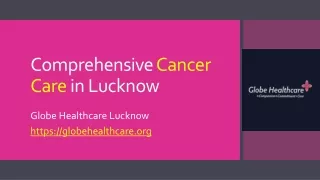 Comprehensive Cancer Care in Lucknow
