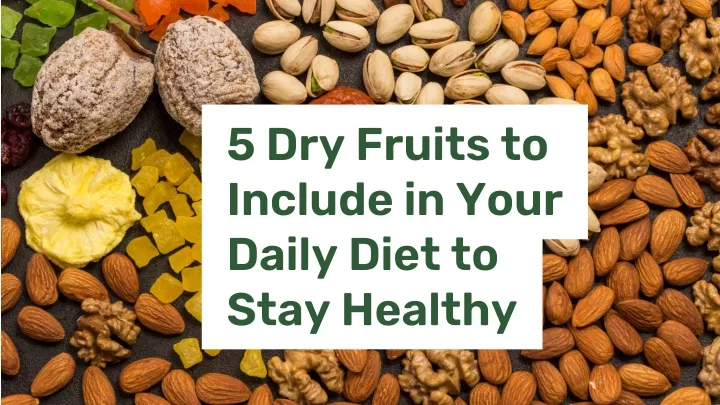 5 dry fruits to include in your daily diet