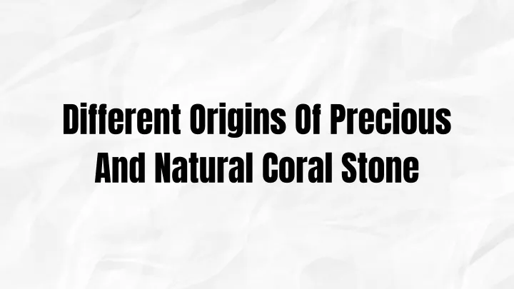 different origins of precious and natural coral