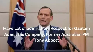 Have Lot of admiration, Respect for Gautam Adani, His Company Former Australian PM Tony Abbott