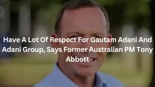Have A Lot Of Respect For Gautam Adani And Adani Group, Says Former Australian PM Tony Abbott