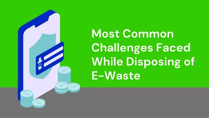 most common challenges faced while disposing