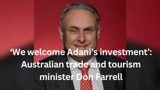 ‘We welcome Adani’s investment’ Australian trade and tourism minister Don Farrell