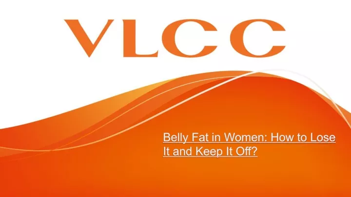 belly fat in women how to lose it and keep it off