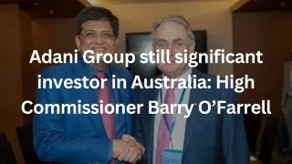Adani Group still significant investor in Australia High Commissioner Barry O’Farrell (1)